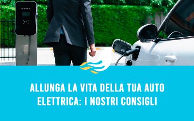 Allunga la vita della tua auto elettrica: i nostri consigli