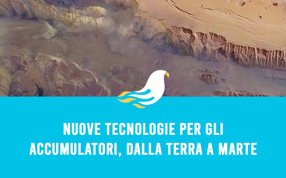 Nuove tecnologie per gli accumulatori, dalla Terra a Marte